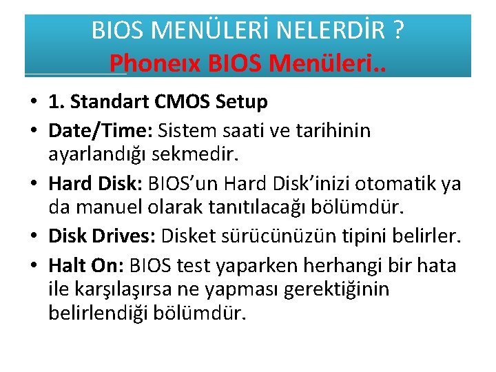 BIOS MENÜLERİ NELERDİR ? Phoneıx BIOS Menüleri. . • 1. Standart CMOS Setup •