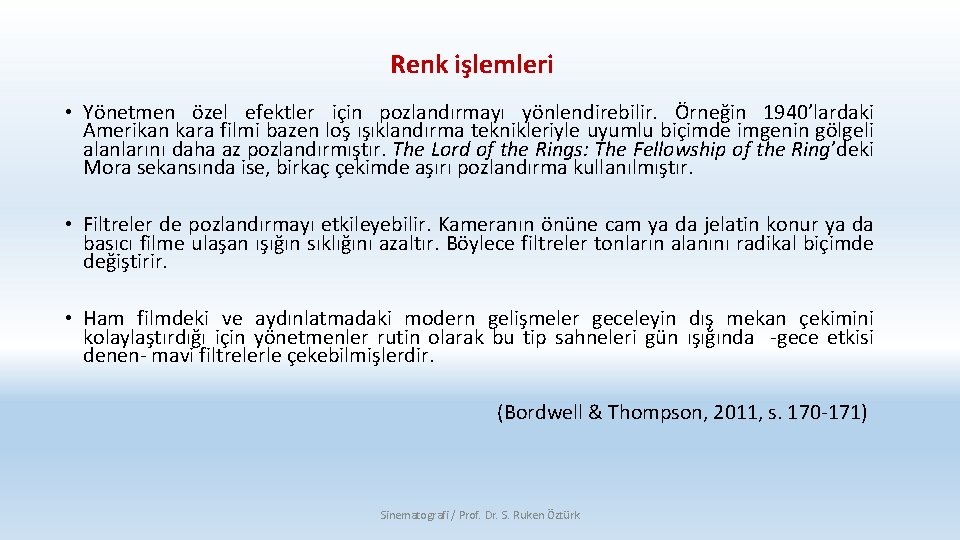 Renk işlemleri • Yönetmen özel efektler için pozlandırmayı yönlendirebilir. Örneğin 1940’lardaki Amerikan kara filmi