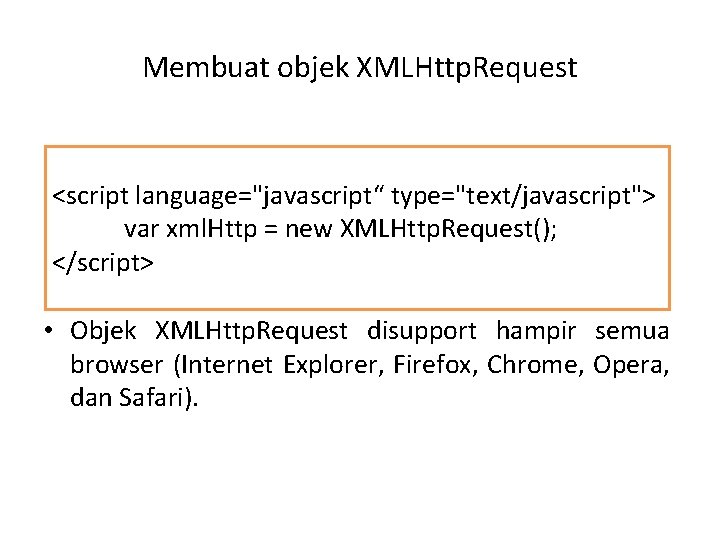 Membuat objek XMLHttp. Request <script language="javascript“ type="text/javascript"> var xml. Http = new XMLHttp. Request();