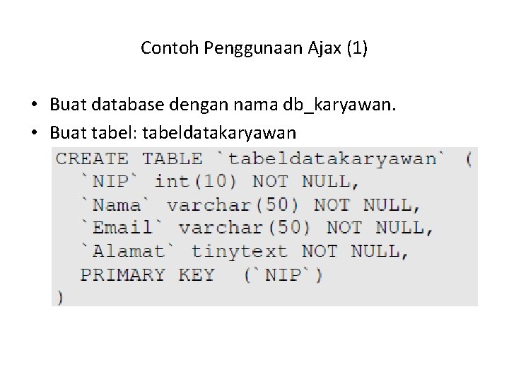 Contoh Penggunaan Ajax (1) • Buat database dengan nama db_karyawan. • Buat tabel: tabeldatakaryawan