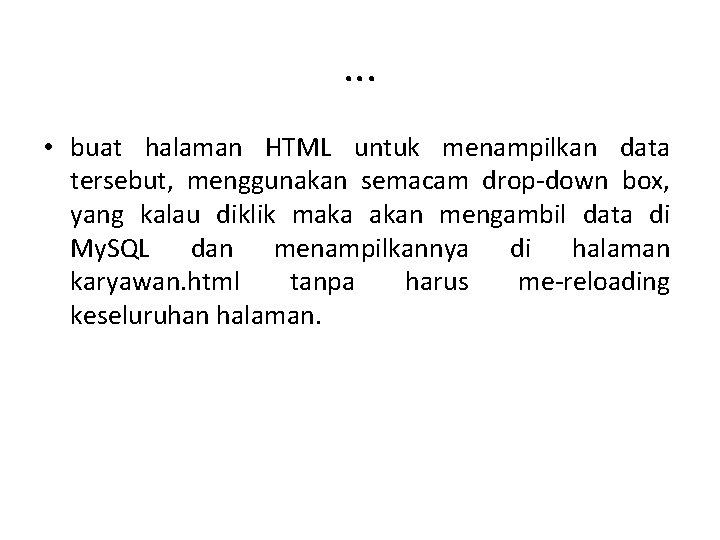 . . . • buat halaman HTML untuk menampilkan data tersebut, menggunakan semacam drop-down