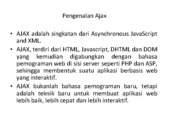 Pengenalan Ajax • AJAX adalah singkatan dari Asynchronous Java. Script and XML. • AJAX,