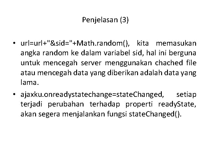 Penjelasan (3) • url=url+"&sid="+Math. random(), kita memasukan angka random ke dalam variabel sid, hal