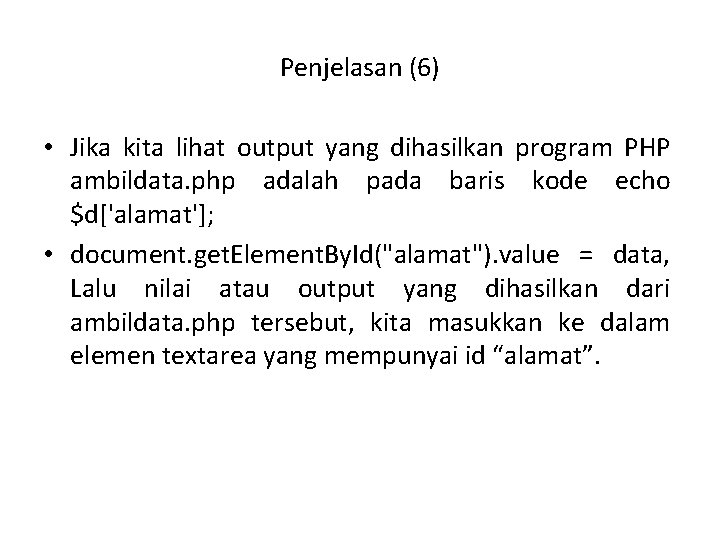 Penjelasan (6) • Jika kita lihat output yang dihasilkan program PHP ambildata. php adalah