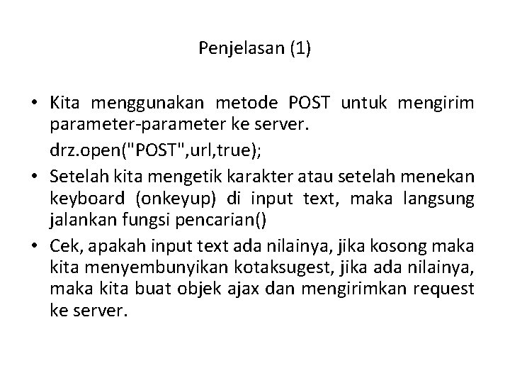 Penjelasan (1) • Kita menggunakan metode POST untuk mengirim parameter-parameter ke server. drz. open("POST",