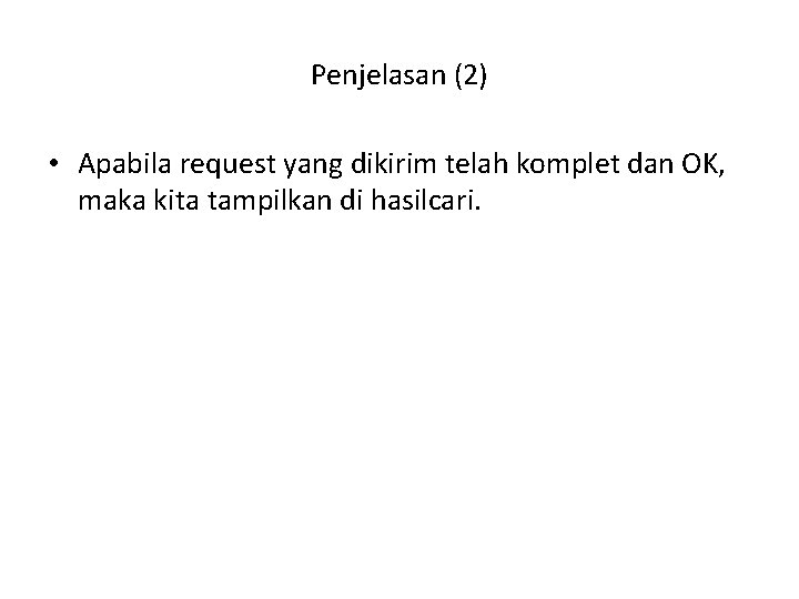 Penjelasan (2) • Apabila request yang dikirim telah komplet dan OK, maka kita tampilkan