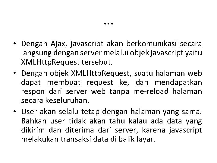 . . . • Dengan Ajax, javascript akan berkomunikasi secara langsung dengan server melalui