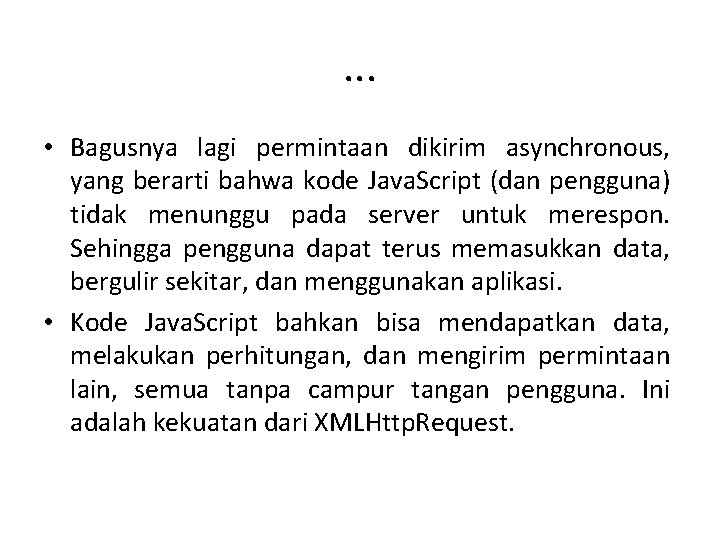 . . . • Bagusnya lagi permintaan dikirim asynchronous, yang berarti bahwa kode Java.