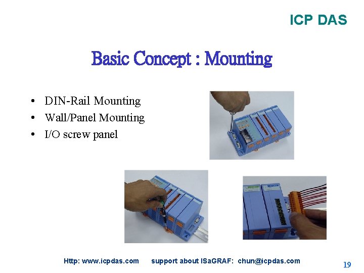 ICP DAS Basic Concept : Mounting • DIN-Rail Mounting • Wall/Panel Mounting • I/O ICP DAS Basic Concept : Mounting • DIN-Rail Mounting • Wall/Panel Mounting • I/O