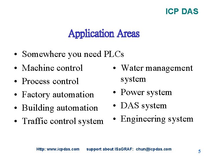ICP DAS Application Areas • • • Somewhere you need PLCs Machine control • ICP DAS Application Areas • • • Somewhere you need PLCs Machine control •
