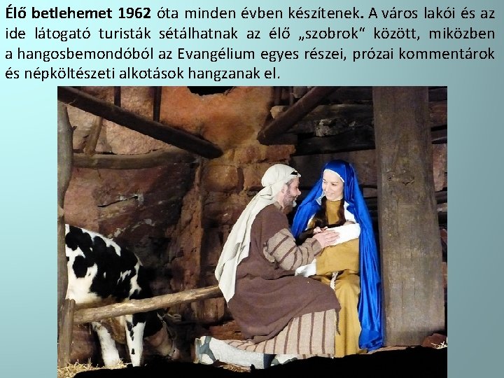 Élő betlehemet 1962 óta minden évben készítenek. A város lakói és az ide látogató