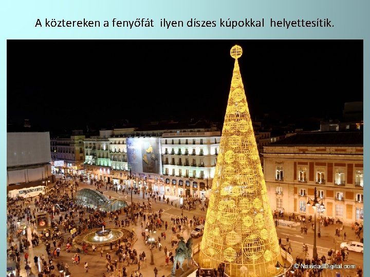 A köztereken a fenyőfát ilyen díszes kúpokkal helyettesítik. 