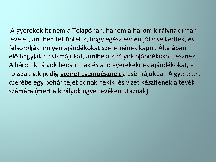 A gyerekek itt nem a Télapónak, hanem a három királynak írnak levelet, amiben feltüntetik,