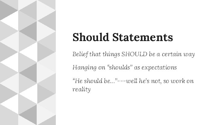 Should Statements Belief that things SHOULD be a certain way Hanging on “shoulds” as