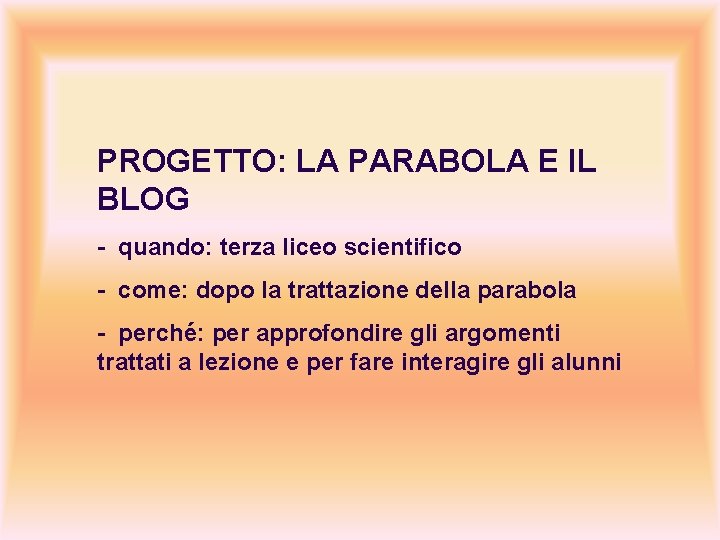 PROGETTO: LA PARABOLA E IL BLOG - quando: terza liceo scientifico - come: dopo