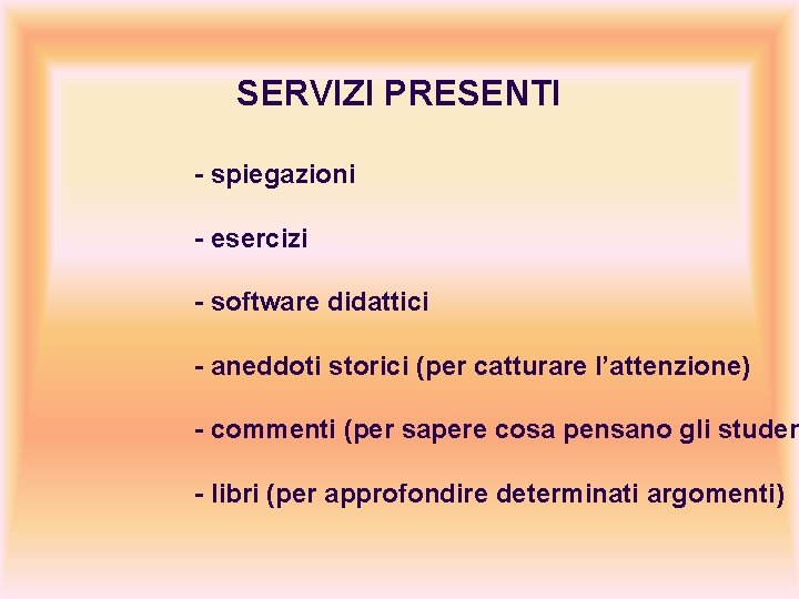 SERVIZI PRESENTI - spiegazioni - esercizi - software didattici - aneddoti storici (per catturare