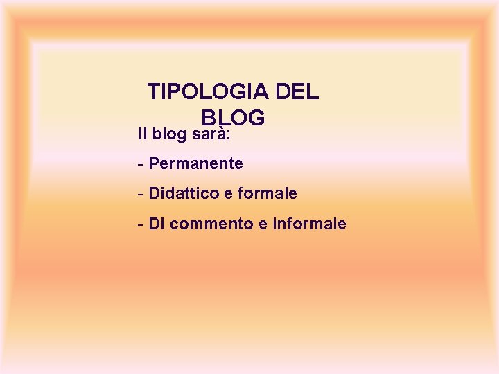 TIPOLOGIA DEL BLOG Il blog sarà: - Permanente - Didattico e formale - Di
