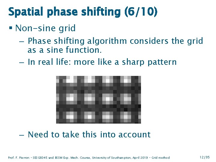 Spatial phase shifting (6/10) § Non-sine grid – Phase shifting algorithm considers the grid
