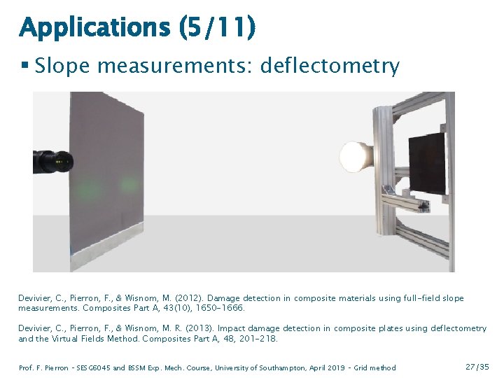 Applications (5/11) § Slope measurements: deflectometry Devivier, C. , Pierron, F. , & Wisnom,