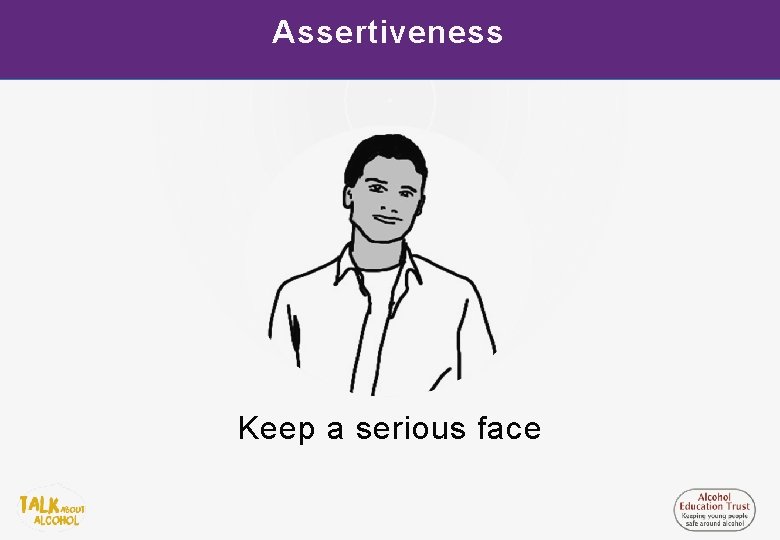 Assertiveness Keep a serious face 