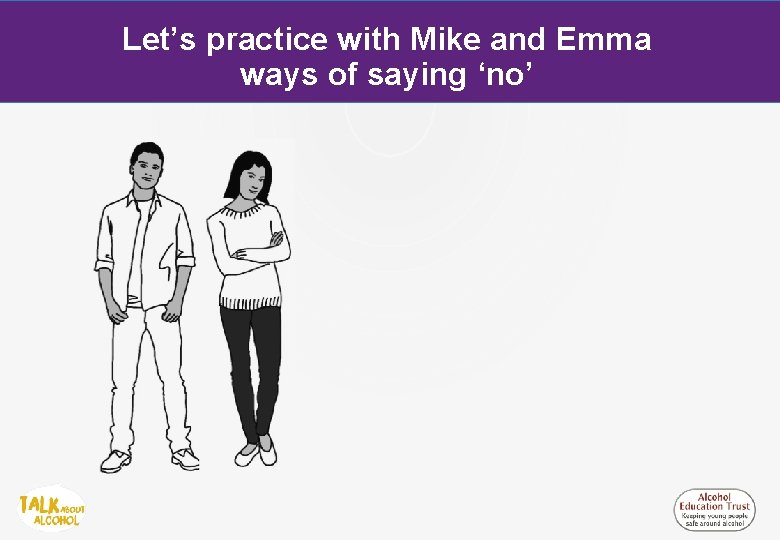 Let’s practice with Mike and Emma ways of saying ‘no’ 