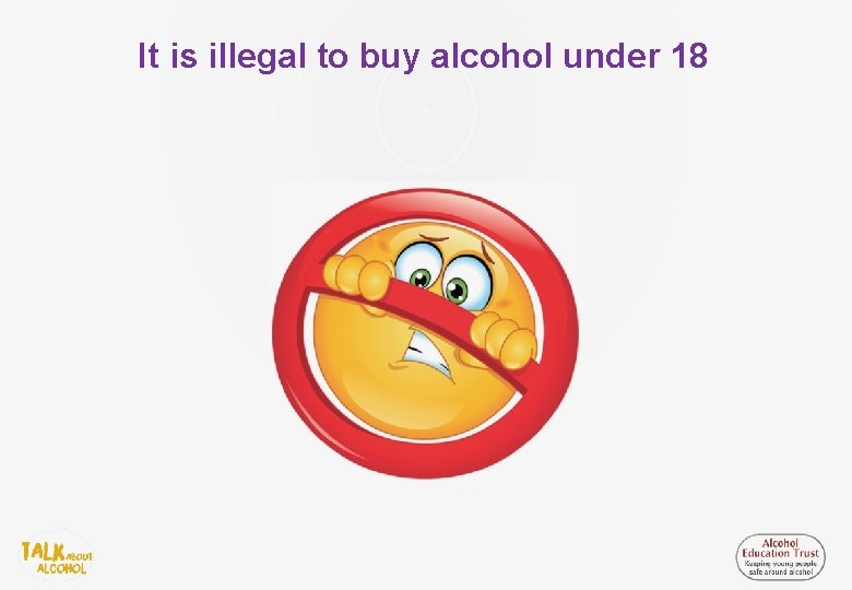 It is illegal to buy alcohol under 18 