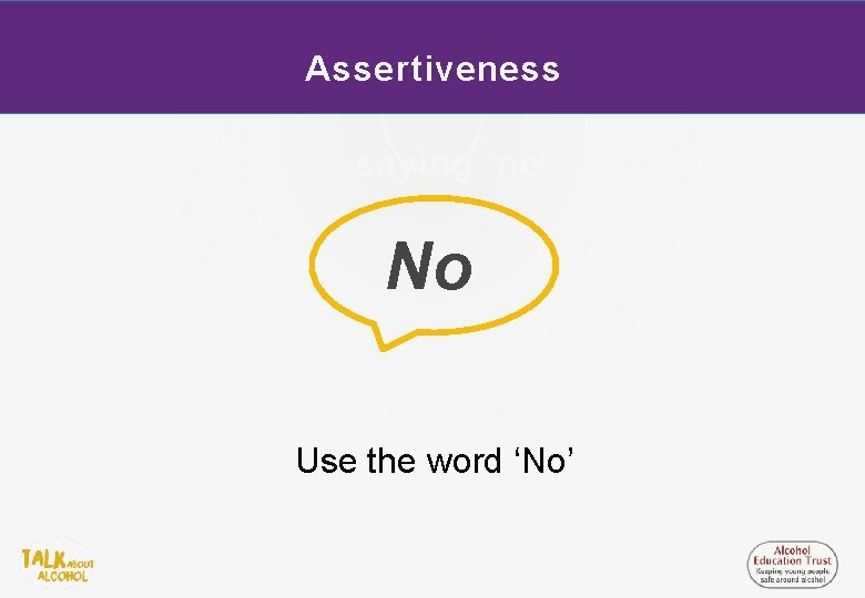 Assertiveness saying ‘no’ No Use the word ‘No’ 