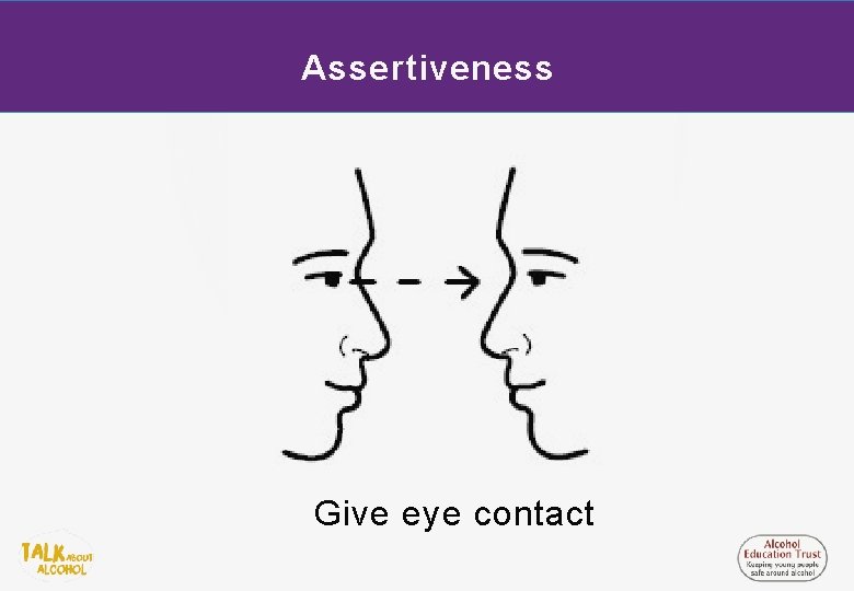 Assertiveness Give eye contact 
