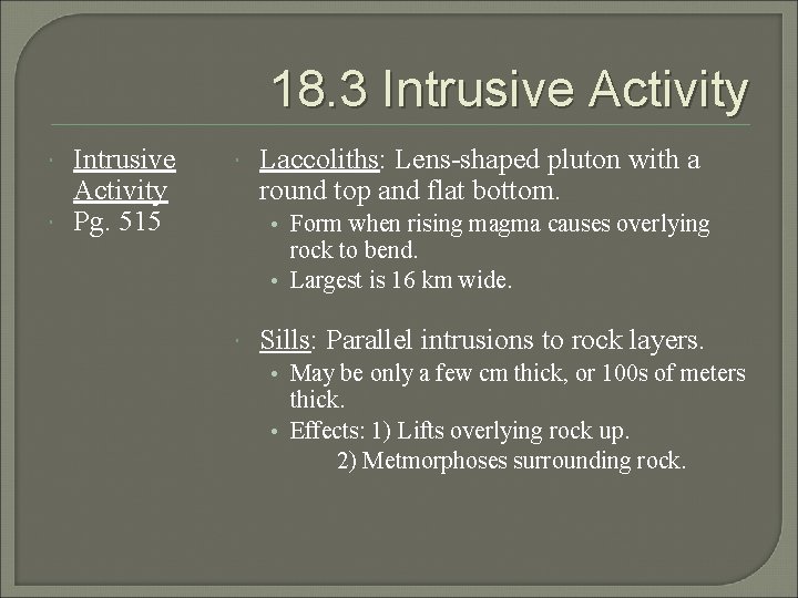 18. 3 Intrusive Activity Pg. 515 Laccoliths: Lens-shaped pluton with a round top and