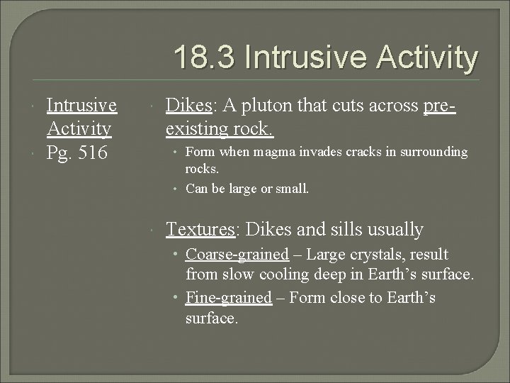 18. 3 Intrusive Activity Pg. 516 Dikes: A pluton that cuts across preexisting rock.