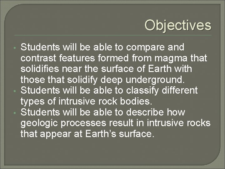 Objectives • • • Students will be able to compare and contrast features formed