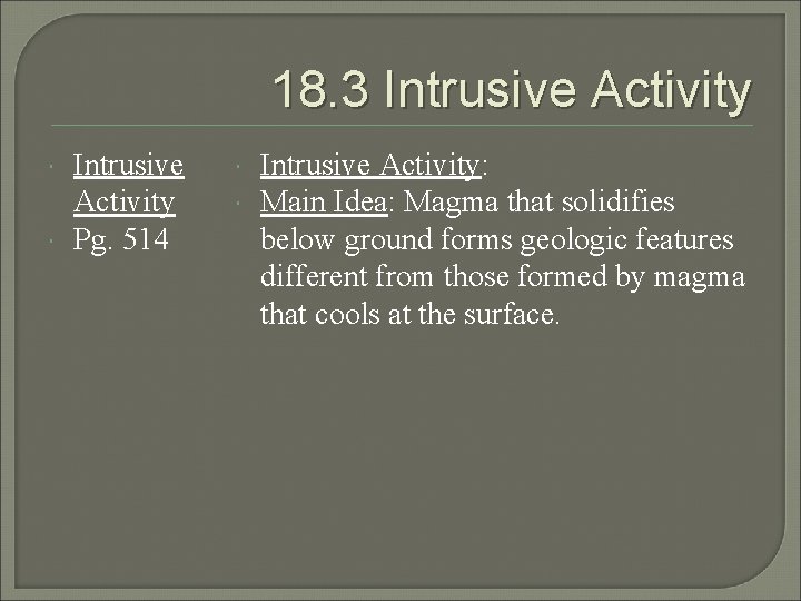 18. 3 Intrusive Activity Pg. 514 Intrusive Activity: Main Idea: Magma that solidifies below