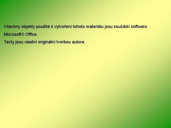 Všechny objekty použité k vytvoření tohoto materiálu jsou součástí softwaru Microsoft® Office. Texty jsou