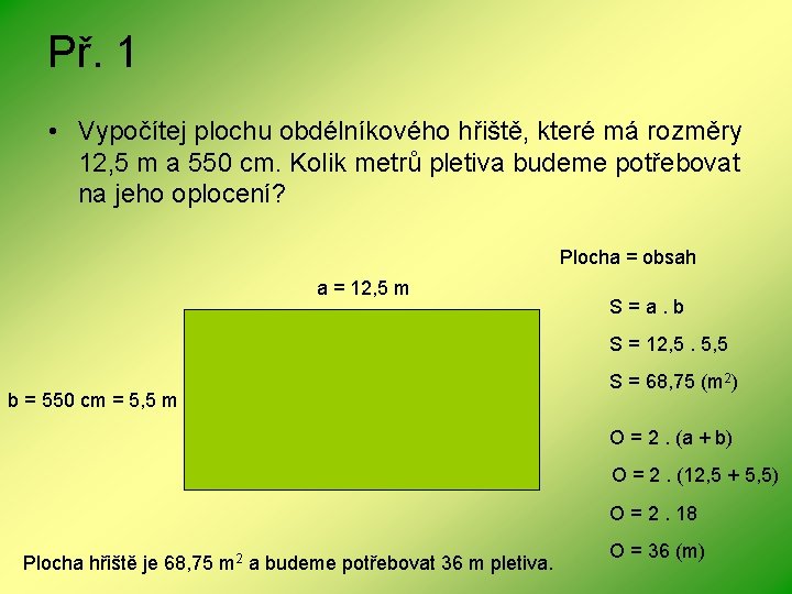 Př. 1 • Vypočítej plochu obdélníkového hřiště, které má rozměry 12, 5 m a