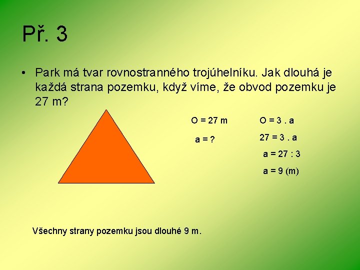 Př. 3 • Park má tvar rovnostranného trojúhelníku. Jak dlouhá je každá strana pozemku,
