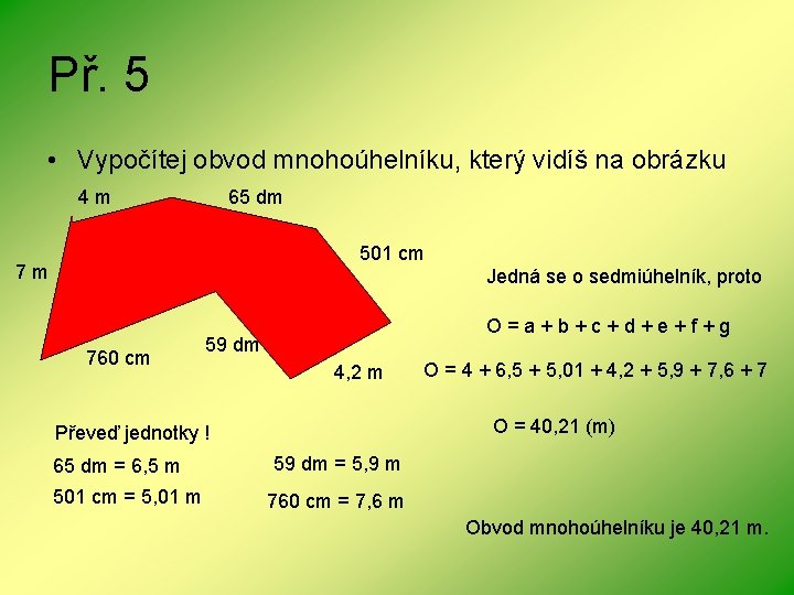 Př. 5 • Vypočítej obvod mnohoúhelníku, který vidíš na obrázku 4 m 65 dm