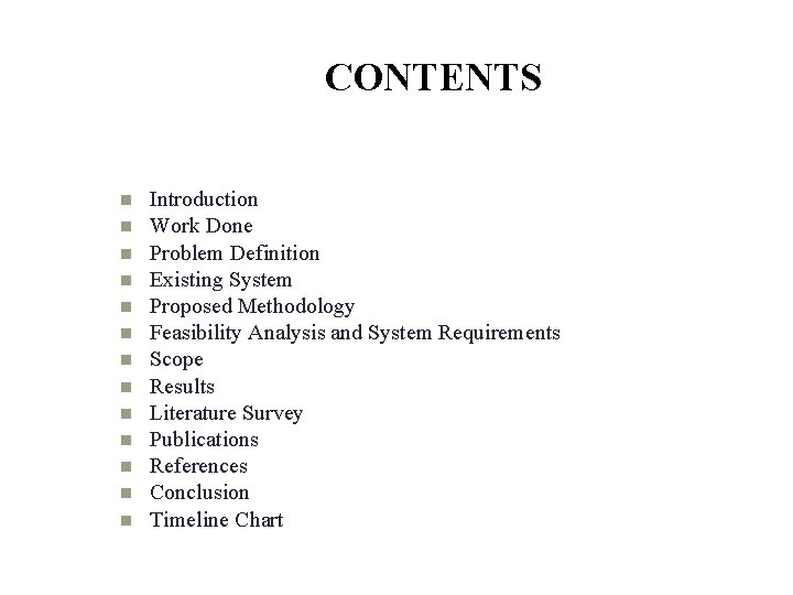 CONTENTS Introduction Work Done Problem Definition Existing System Proposed Methodology Feasibility Analysis and System CONTENTS Introduction Work Done Problem Definition Existing System Proposed Methodology Feasibility Analysis and System