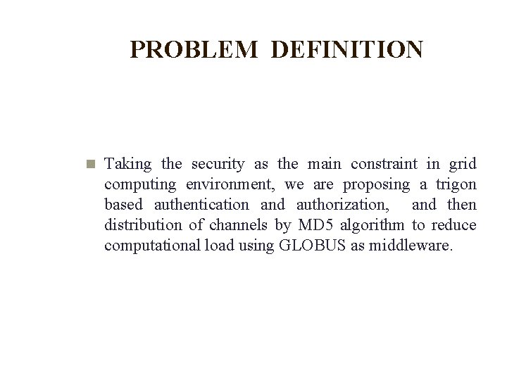 PROBLEM DEFINITION Taking the security as the main constraint in grid computing environment, we PROBLEM DEFINITION Taking the security as the main constraint in grid computing environment, we