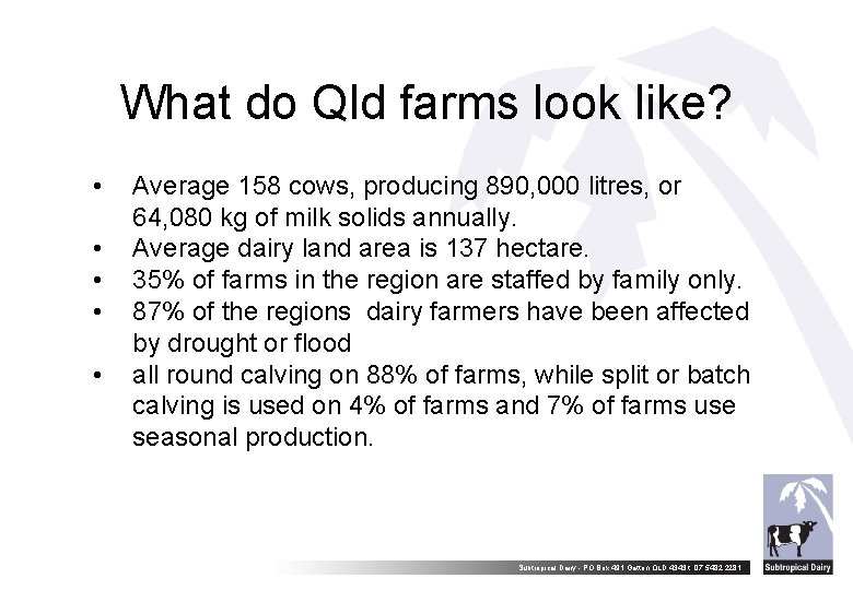 What do Qld farms look like? • • • Average 158 cows, producing 890,