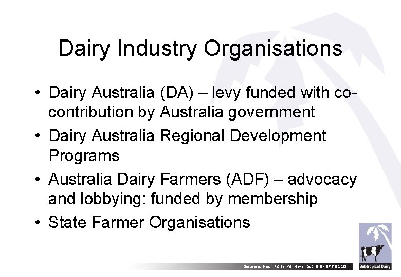 Dairy Industry Organisations • Dairy Australia (DA) – levy funded with cocontribution by Australia