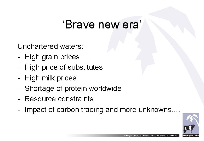 ‘Brave new era’ Unchartered waters: - High grain prices - High price of substitutes