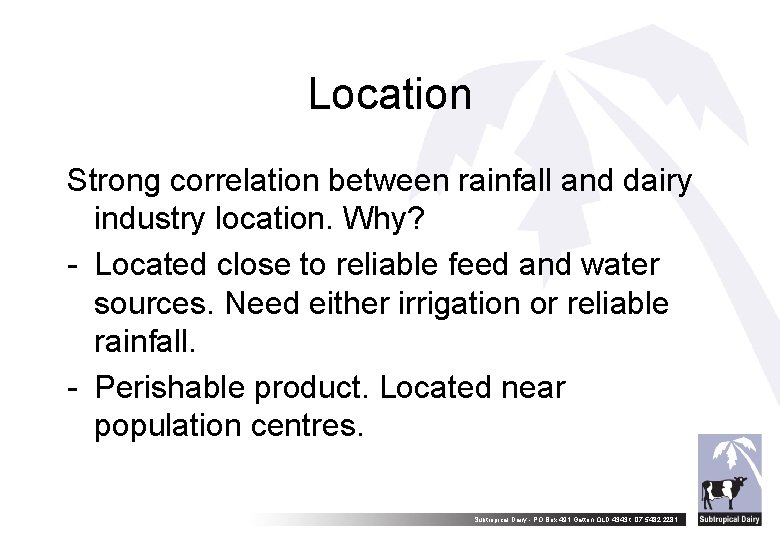 Location Strong correlation between rainfall and dairy industry location. Why? - Located close to