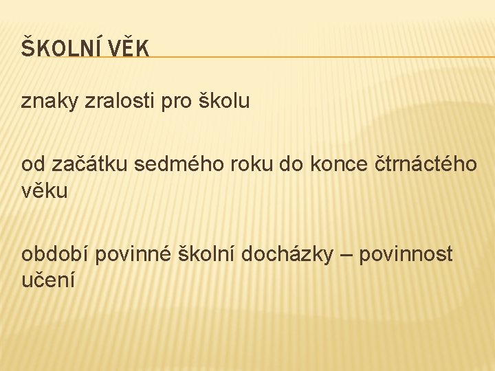 ŠKOLNÍ VĚK znaky zralosti pro školu od začátku sedmého roku do konce čtrnáctého věku