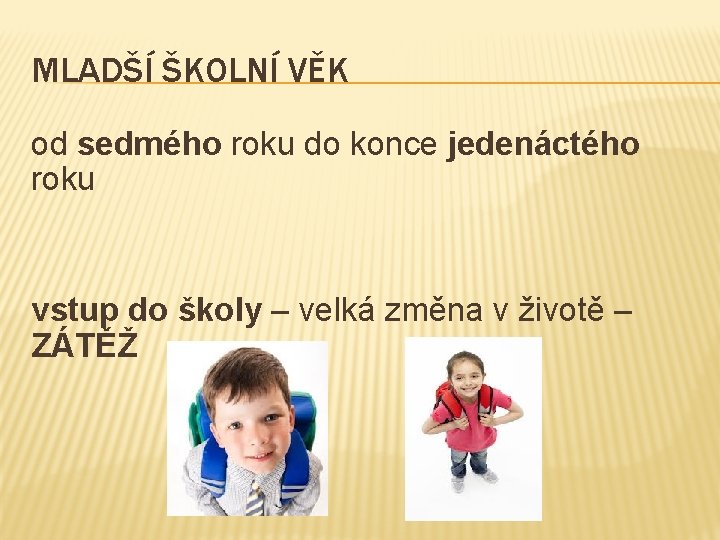 MLADŠÍ ŠKOLNÍ VĚK od sedmého roku do konce jedenáctého roku vstup do školy –