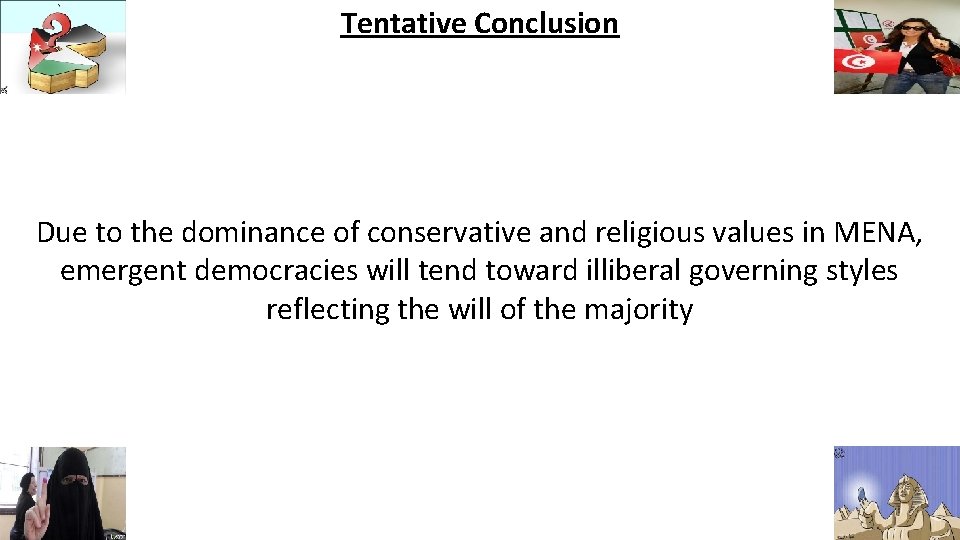 Tentative Conclusion Due to the dominance of conservative and religious values in MENA, emergent