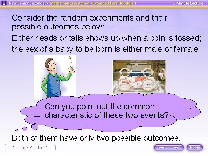 Consider the random experiments and their possible outcomes below: Either heads or tails shows Consider the random experiments and their possible outcomes below: Either heads or tails shows