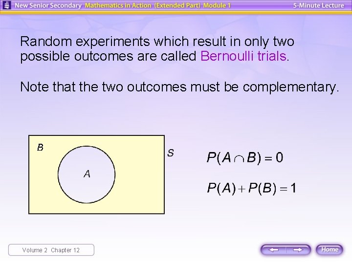 Random experiments which result in only two possible outcomes are called Bernoulli trials. Note Random experiments which result in only two possible outcomes are called Bernoulli trials. Note