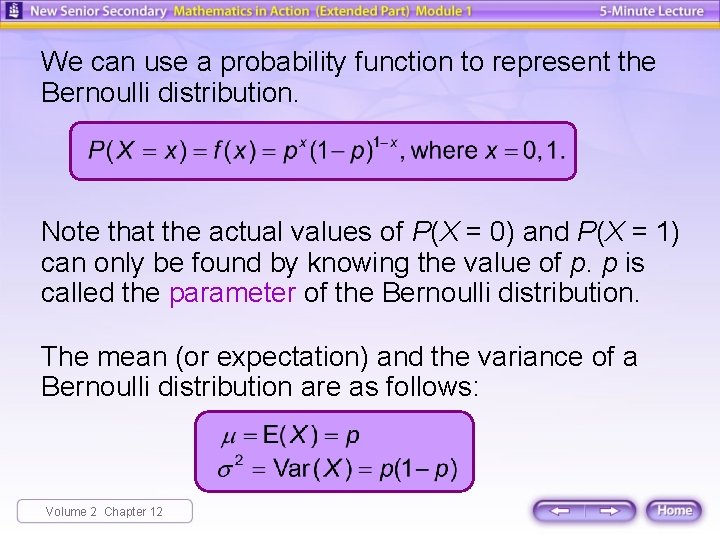 We can use a probability function to represent the Bernoulli distribution. Note that the We can use a probability function to represent the Bernoulli distribution. Note that the