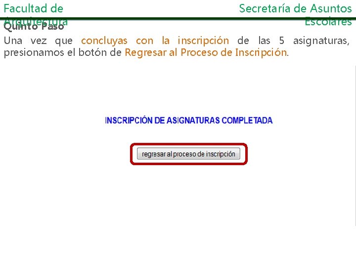 Facultad de Arquitectura Quinto Paso Secretaría de Asuntos Escolares Una vez que concluyas con