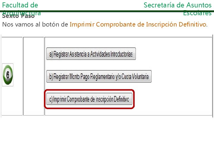 Facultad de Arquitectura Sexto Paso Secretaría de Asuntos Escolares Nos vamos al botón de